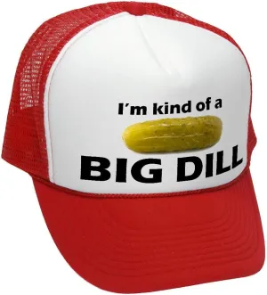 The Goozler - I'm Kind of A Big Dill - Funny Parody - Vintage Retro Style Trucker Cap Hat