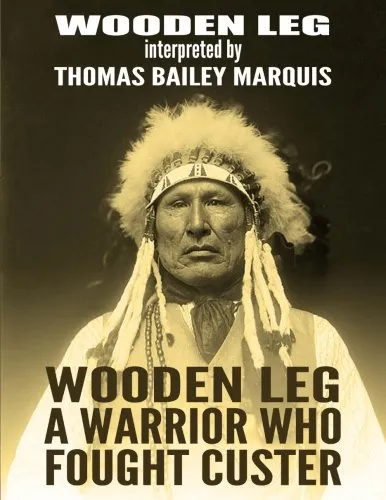 Wooden Leg: A Warrior Who Fought Custer Paperback  September 24, 2016